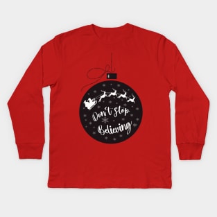 Santa don’t stop believing Kids Long Sleeve T-Shirt